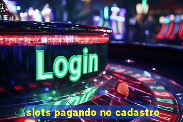 slots pagando no cadastro